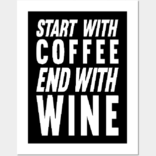 Start With Coffee End With Wine Posters and Art